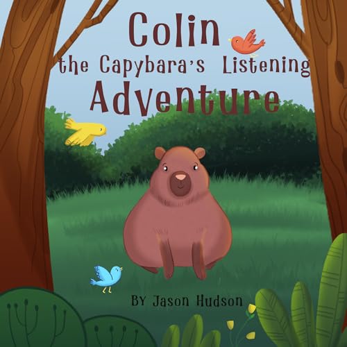 Colin the Capybara's Listening Adventure: A Heartfelt Tale of Friendship and Empathy