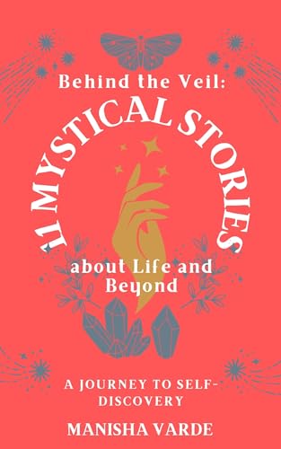 Behind the Veil: 11 Mystical Stories about Life and Beyond: A Journey of Self-Discovery