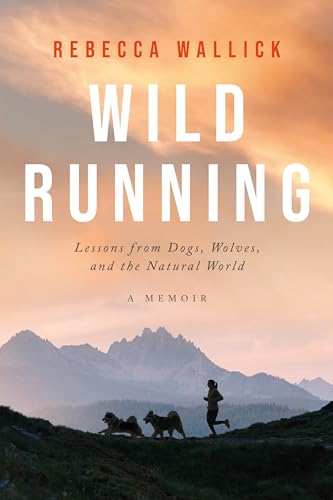 Wild Running: Lessons from Dogs, Wolves, and the Natural World—A Memoir