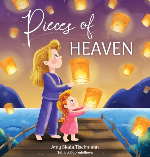 Pieces of Heaven : A Kid's Book about Grief, Loss and Family