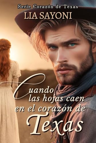 Cuando las hojas caen en el corazón de Texas: Serie Corazón de Texas. (Libro 1). Novela romántica ambientada en el lejano Oeste. Historia de vaqueros. Saga familiar western