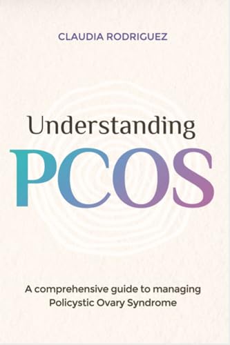 UNDERSTANDING PCOS : A Comprehensive Guide to Managing Polycystic Ovary Syndrome