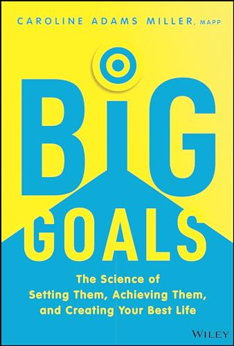 Big Goals: The Science of Setting Them, Achieving Them, and Creating Your Best Life