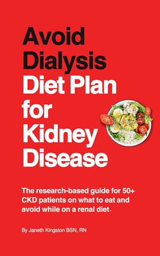Avoid Dialysis Diet Plan for Kidney Disease: The research-based guide for 50+ CKD patients on what to eat and avoid while on a renal diet