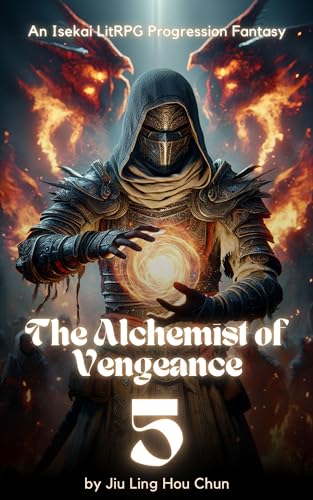 The Alchemist of Vengeance: An Isekai LitRPG Progression Fantasy