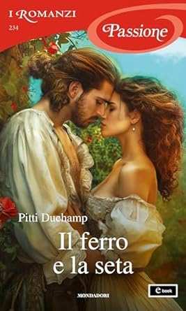 Il ferro e la seta (I Romanzi Passione)