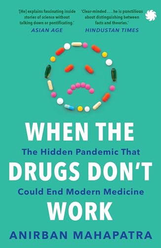 When The Drugs Don’t Work : The Hidden Pandemic that Could End Modern Medicine