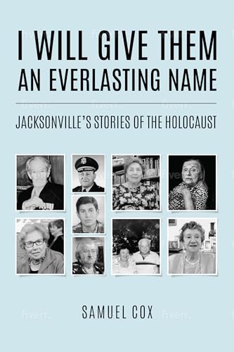 I Will Give Them an Everlasting Name: Jacksonville’s Stories of the Holocaust