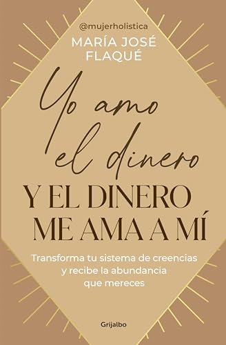 Yo amo el dinero y el dinero me ama a mí: Transforma tu sistema de creencias y recibe la abundancia que mereces