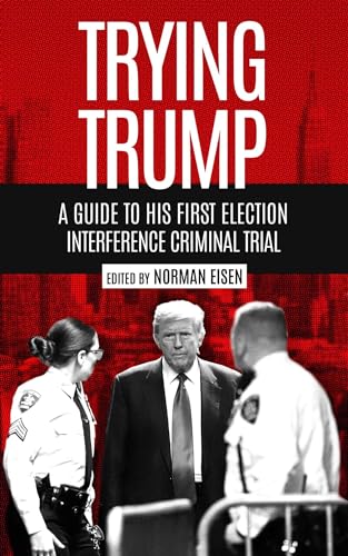 Trying Trump: A Guide to His First Election Interference Criminal Trial