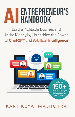 AI Entrepreneur’s Handbook: Build a Profitable Business and Make Money by Unleashing the Power of ChatGPT and Artificial Intelligence