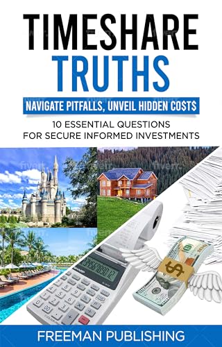 TIMESHARE TRUTHS : Navigate Pitfalls, Unveil Hidden Costs - 10 Essential Questions for Secure Informed Investments