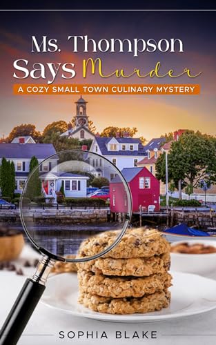 Ms. Thompson Says Murder: A Cozy Small Town Culinary Mystery