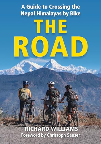 The Road: A guide to crossing the Nepal Himalayas on bike by Richard Williams