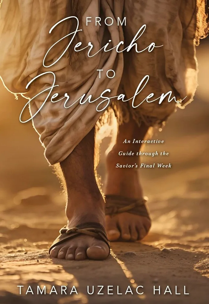 From Jericho to Jerusalem: An Interactive Guide through the Savior’s Final Week