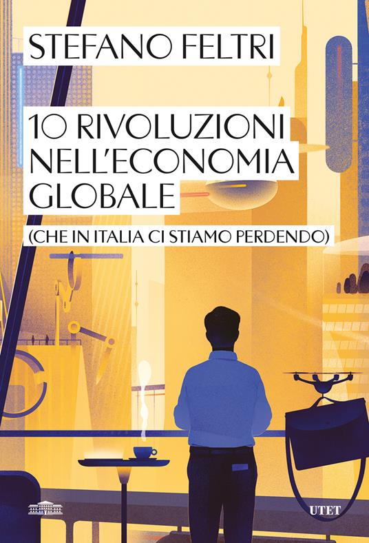 10 rivoluzioni nell'economia globale: (che in Italia ci stiamo perdendo)