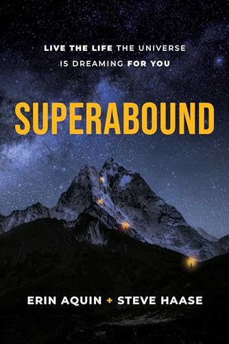 Superabound: Live the Life the Universe is Dreaming for You