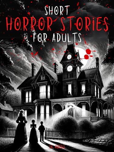 Short Horror Stories For Adults: A Collection of Supernatural Mysteries, Dark Legends, and Chilling Encounters