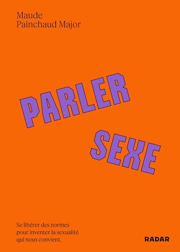 Parler sexe: Se libérer des normes pour inventer la sexualité qui nous convient