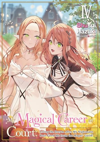 My Magical Career at Court: Living the Dream After My Nightmare Boss Fired Me from the Mages' Guild! Volume 4
