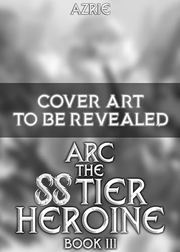 Arc the SS Tier Heroine Book 3: An OP MC Isekai LitRPG
