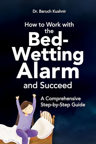 How to Work with the Bed-Wetting Alarm and Succeed: A Comprehensive Step-by-Step Guide