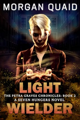 Light Wielder: The Petra Graves Chronicles Book 2: A Seven Hungers Urban Fantasy Adventure