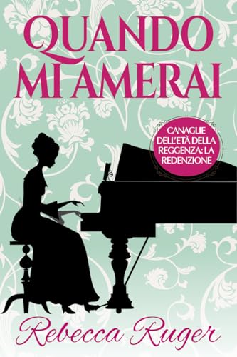 Quando mi amerai : Un piccante Regency romance (Canaglie dell'Età della Reggenza: la Redenzione Vol. 3)