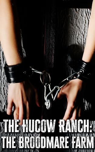 The Hucow Ranch: The Broodmare Farm: A Dark Breeding BDSM Erotica
