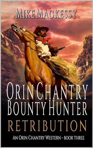 Orin Chantry: Bounty Hunter: Retribution: A Western Adventure