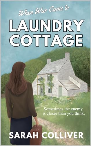When War Came to Laundry Cottage: Sometimes the enemy is closer than you think.