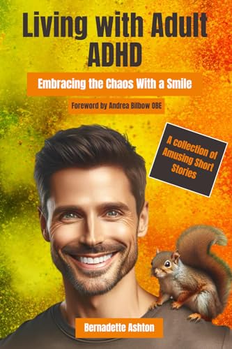 Living With Adult ADHD: Embracing The Chaos With A Smile by Bernadette ...