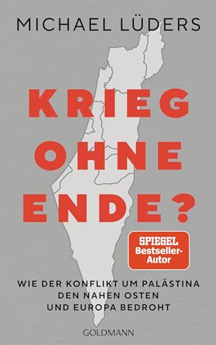 Krieg ohne Ende? Warum wir für Frieden im Nahen Osten unsere Haltung zu Israel ändern müssen
