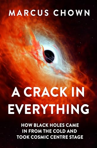 A Crack in Everything: How Black Holes Came in from the Cold and Took Cosmic Centre Stage