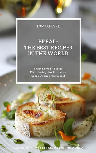 Bread: The Best Recipes in the World: