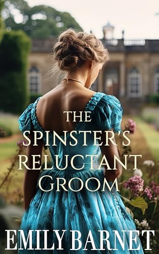 The Spinster’s Reluctant Groom: A Historical Regency Romance Novel