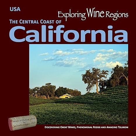 Exploring Wine Regions – The Central Coast of California: Discovering Great Wines, Phenomenal Foods and Amazing Tourism