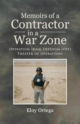 Memoirs of A Contractor in A War Zone: Operation Iraqi Freedom (OIF ...