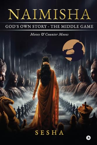 Naimisha - God's Own Story - The Middle Game : Moves & Counter Moves