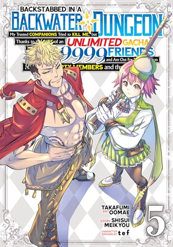 Backstabbed in a Backwater Dungeon: My Party Tried to Kill Me, But Thanks to an Infinite Gacha I Got LVL 9999 Friends and Am Out For Revenge Manga, Vol. 5
