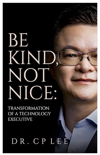 Be Kind Not Nice: Transformation of a Technology Executive
