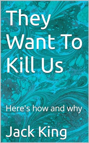 They Want To Kill Us: Here's how and why
