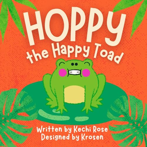 Hoppy the Happy Toad : A Delightful Children's tale about a Toad who discovers the beauty in his own backyard.