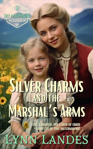Silver Charms and the Marshal's Arms: A Sweet Christian Historical Western Romance