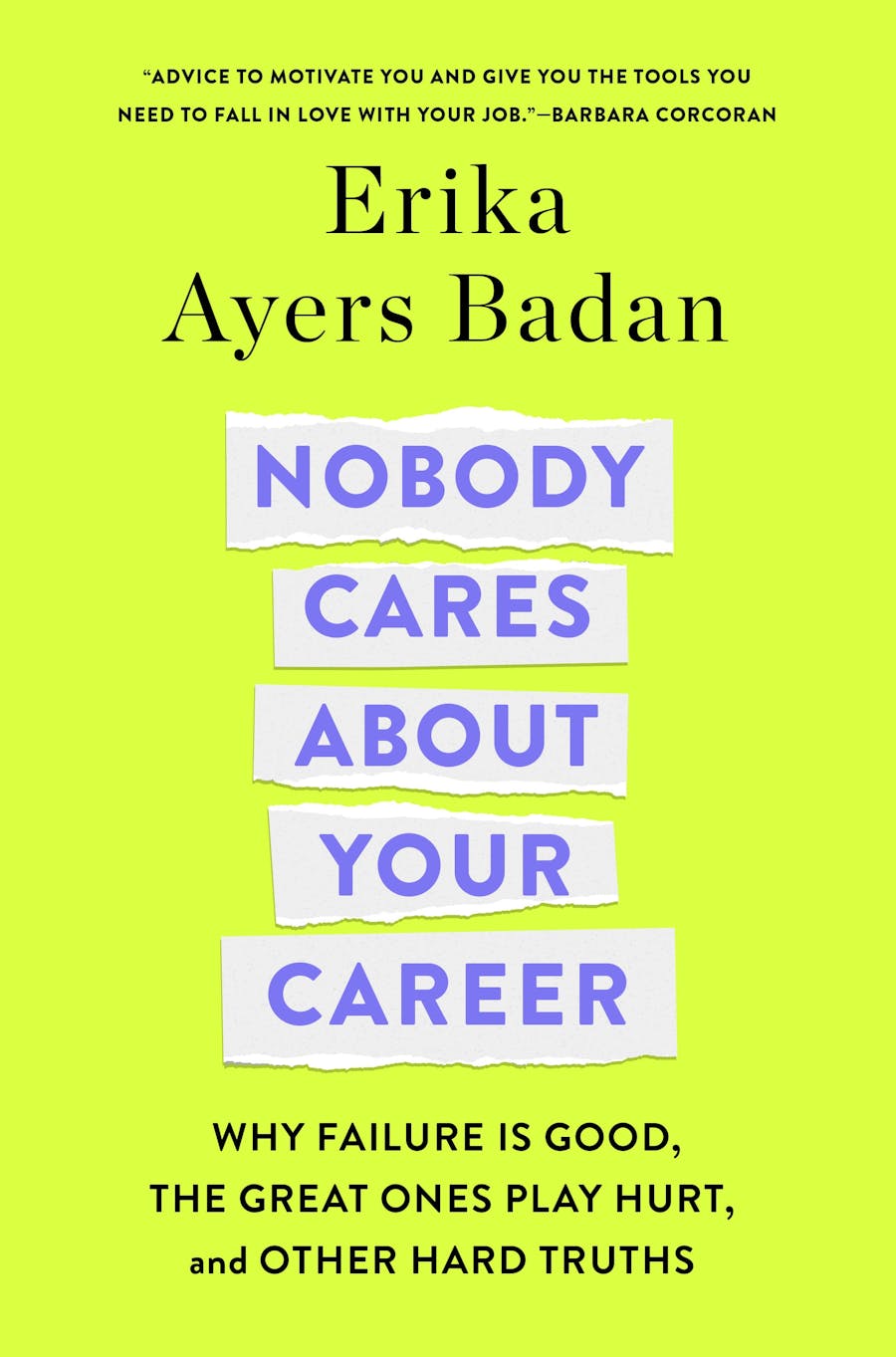 Nobody Cares About Your Career: Why Failure Is Good, the Great Ones Play Hurt, and Other Hard Truths