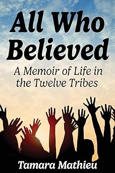 All Who Believed: A Memoir of Life in the Twelve Tribes
