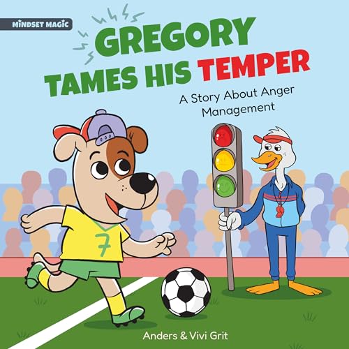 Gregory Tames His Temper: A Story About Anger Management for Kids - How a Little Dog Learned to Control His Anger and Achieved His Dreams in Sports