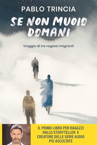 Se non muoio domani: Viaggio di tre ragazzi migranti