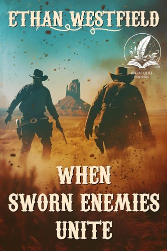 When Sworn Enemies Unite: A Classic Western Adventure Novel