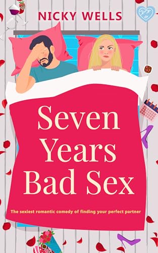Seven Years Bad Sex: The sexiest romantic comedy of finding your perfect partner